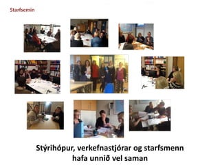 Stýrihópur, verkefnastjórar og starfsmenn 
hafa unnið vel saman 
Starfsemin 
 
