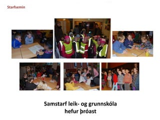 Samstarf leik- og grunnskóla 
hefur þróast 
Starfsemin 
 