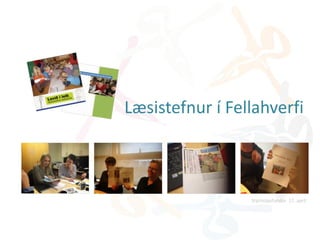 Læsistefnur í Fellahverfi
Stýrihópsfundur 17. apríl
 