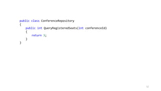 public class ConferenceRepository
{
public int QueryRegisteredSeats(int conferenceId)
{
return 3;
}
}
52
 