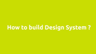 How to build Design System ?
 