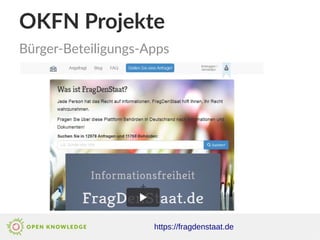 OKFN Projekte
https://fragdenstaat.de
Bürger-Beteiligungs-Apps
 