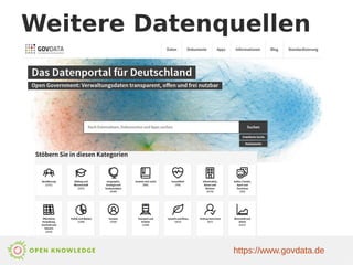 Weitere Datenquellen
https://www.govdata.de
 