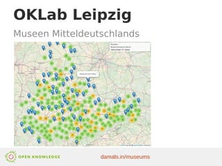 OKLab Leipzig
damals.in/museums
Museen Mitteldeutschlands
 