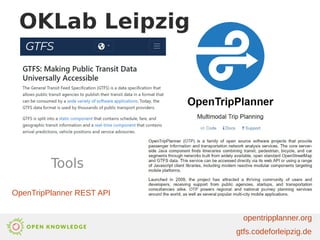 OKLab Leipzig
Tools
gtfs.codeforleipzig.de
OpenTripPlanner REST API
opentripplanner.org
 
