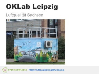 OKLab Leipzig
Luftqualität Sachsen
https://luftqualitat.readthedocs.io
 