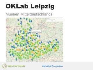 OKLab Leipzig
damals.in/museums
Museen Mitteldeutschlands
 