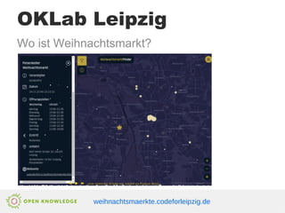 OKLab Leipzig
weihnachtsmaerkte.codeforleipzig.de
Wo ist Weihnachtsmarkt?
 