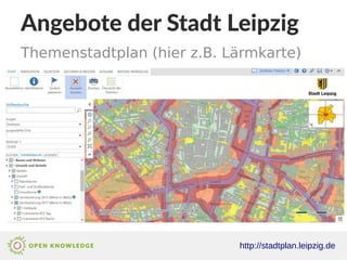 Angebote der Stadt Leipzig
Themenstadtplan (hier z.B. Lärmkarte)
http://stadtplan.leipzig.de
 