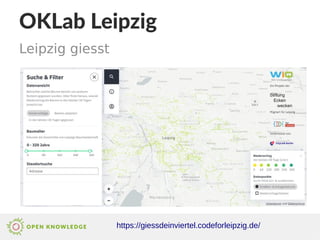 https://giessdeinviertel.codeforleipzig.de/
OKLab Leipzig
Leipzig giesst
 
