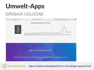 Umwelt-Apps
OPENAIR COLOGNE
https://codefor.de/projekte/2016-11-28-cologne-openair.html
 