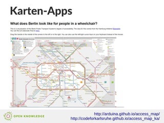 Karten-Apps
Radmesser
http://arduina.github.io/access_map/
http://codeforkarlsruhe.github.io/access_map_ka/
 