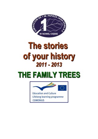 The storiesThe stories
of your historyof your history
2011 - 20132011 - 2013
THE FAMILY TREESTHE FAMILY TREES
 