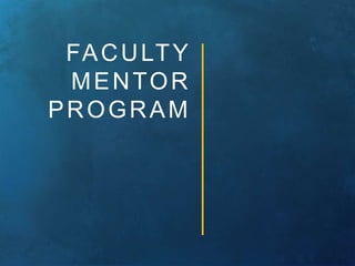 FACULTY 
MENTOR 
PROGRAM 
 