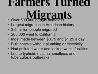 Farmers Turned Migrants <ul><li>Over 500,000 people homeless </li></ul><ul><li>Largest migration in American history </li>...