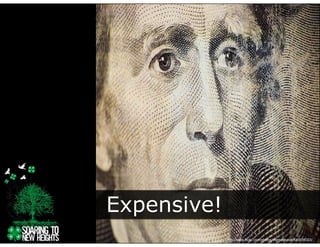 Expensive!
  p
             http://www.flickr.com/photos/thomashawk/540936323/
 