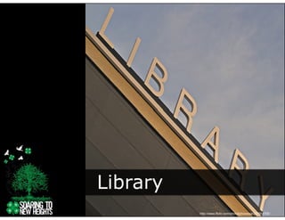 Library
      y
          http://www.flickr.com/photos/jhoweaa/327651705/
 