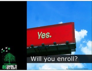Will you enroll?
     y
            http://www.flickr.com/photos/eyefruit/179553810/
 