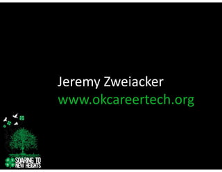 Jeremy Zweiacker
Jeremy Zweiacker
www.okcareertech.org
 