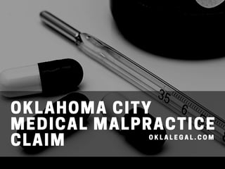 OKLAHOMA CITY
MEDICAL MALPRACTICE
CLAIM O K L A L E G A L . C O M
 