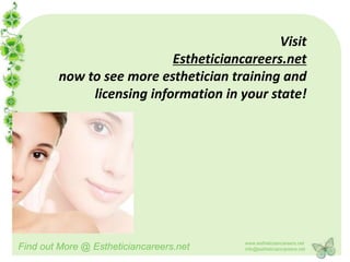 Visit
                            Estheticiancareers.net
         now to see more esthetician training and
              l...
