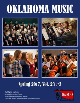 OKLAHOMA MUSIC
Highlights Include:
January Convention Recap
What Makes a Great Music Teacher?
ESSA and What It Means for Music and Arts Education
Spring 2017, Vol. 23 #3
 