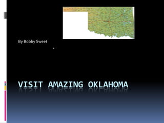 Visit Amazing Oklahoma By Bobby Sweet 