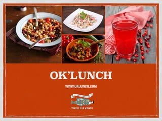 OK’LUNCH
WWW.OKLUNCH.COM
 