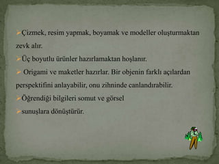  Cümleleri dinler, yorumlar, farklı bir tarzda ifade eder ve söylediklerini hatırlar.