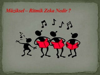 Bulmaca ve zeka oyunlarını sever.Miktar tahminlerinde bulunur.