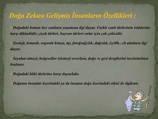 Kolaylıkla yön bulma becerisine sahiptir.