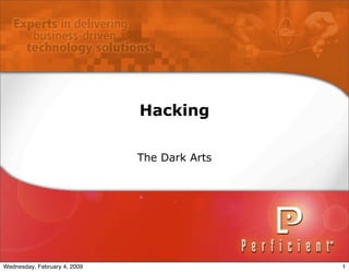 Hacking
The Dark Arts
1Wednesday, February 4, 2009
 