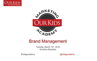 Brand Management
Tuesday, March 15th, 2016
Anneline Breetzke
#mktgacademy @mktgacademy
 