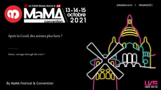Artists:strongerthroughthe crisis?
Après laCovid, des artistes plus forts ?
@MAMAevent I #MaMA2021
By MaMA Festival & Convention
 