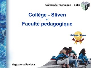 Collège - Sliven et Faculté pedagogique Université Technique  –  Sofia Magdalena Pavlova  