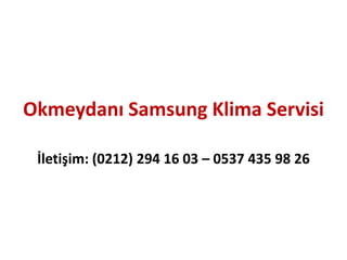 Okmeydanı Samsung Klima Servisi
İletişim: (0212) 294 16 03 – 0537 435 98 26
 
