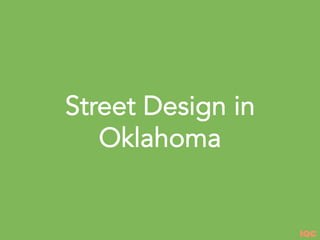 IQC
Street Design in
Oklahoma
 