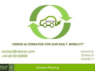 Vincent A. Tiziana D. Camille T. “ GREEN ALTERNATIVE FOR OUR DAILY  MOBILITY” ,[object Object],[object Object],Business Planning 