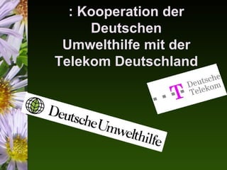 : Kooperation der
     Deutschen
 Umwelthilfe mit der
Telekom Deutschland
 