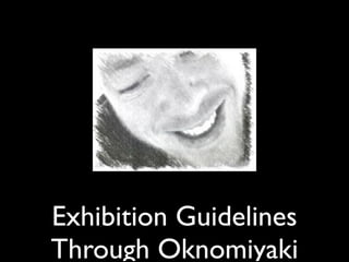 Exhibition Guidelines
Through Oknomiyaki
 