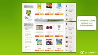 A személyre szabott
ajánlatok sem
maradhatnak el.
 