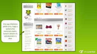 Íme egy tökéletes
példa arra, hogy a
webáruház
nemcsak eladni,
hanem oktatni és
szórakoztatni is
akar.
 