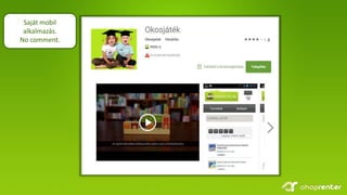 Saját mobil
alkalmazás.
No comment.
 