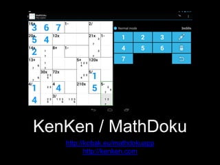 KenKen / MathDoku
http://kobak.eu/mathdokuapp
http://kenken.com
 