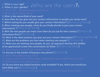 A-type user is someone who meets people to increase their leads
and broaden their growing network of opportunities. They hold
positions that represents the company they work for. They are
highly social individuals, and are taking advantage of the most
common social networking sites around.
Males, average age of 35 years old
survey ﬁndings
 