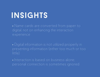 challenge
Know enough valid and credible information on people you
just met
Give enough information to know someone, but not too much
information
 