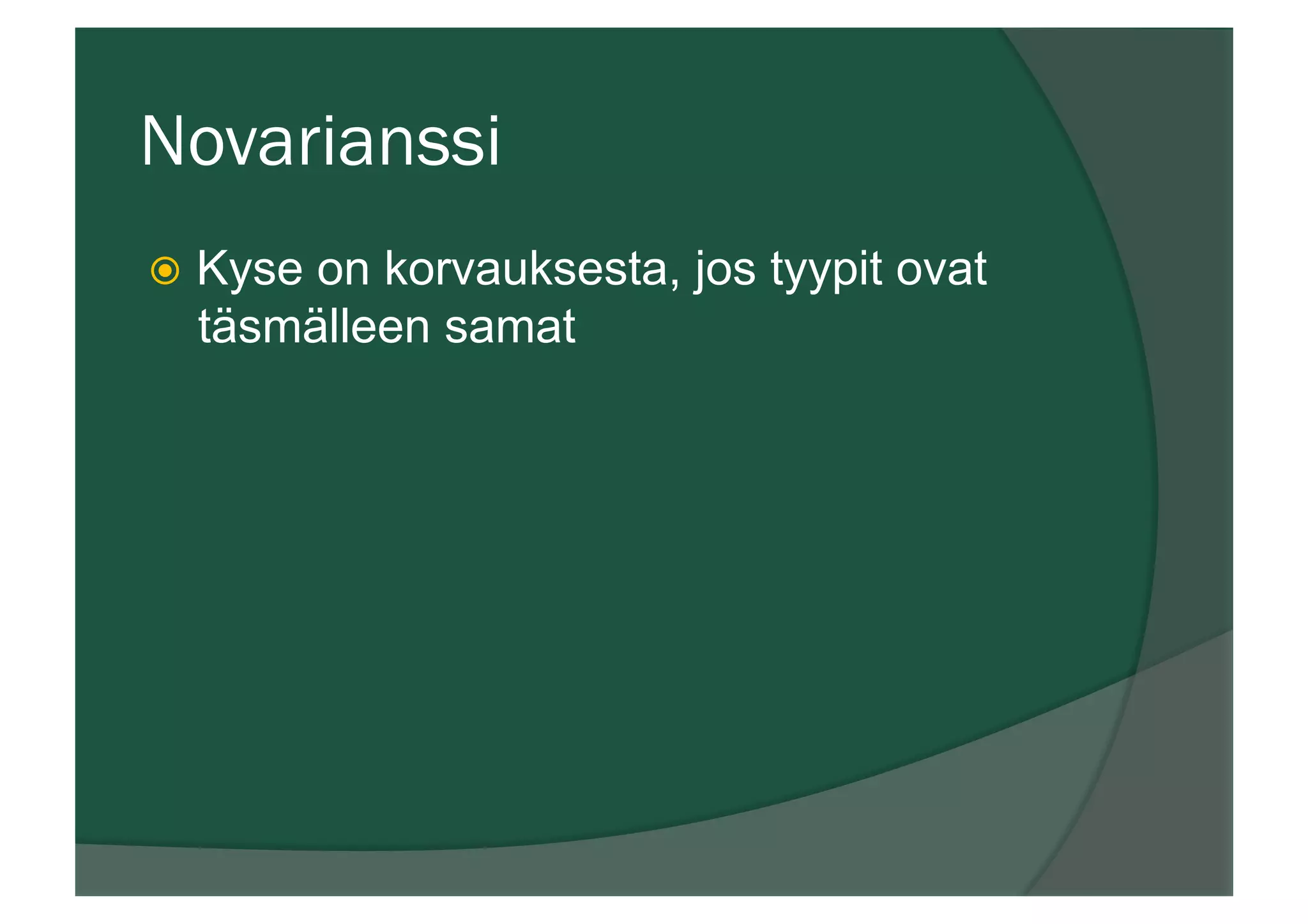 Novarianssi
ž  Kyse on korvauksesta, jos tyypit ovat
täsmälleen samat
 