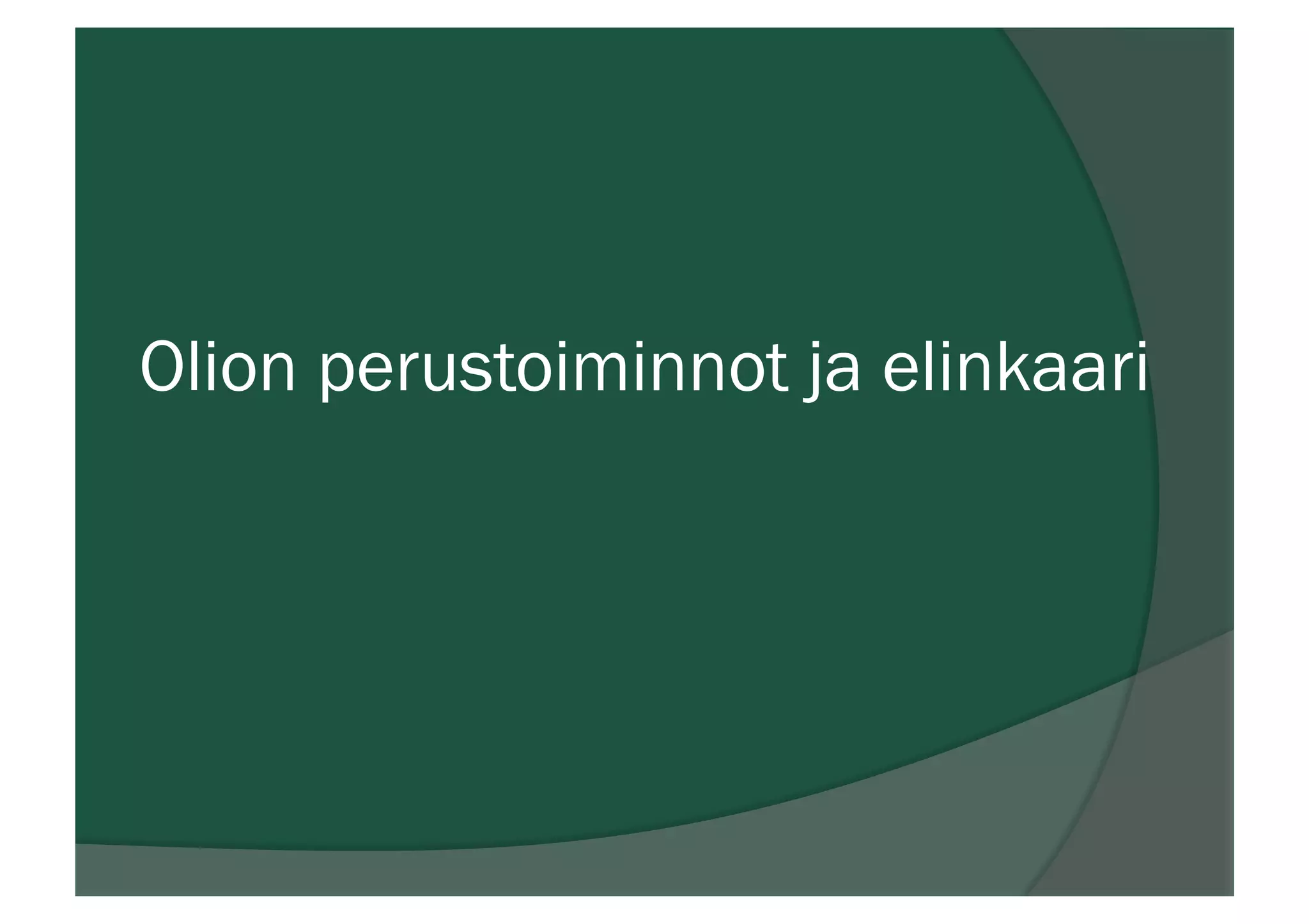 Olion perustoiminnot ja elinkaari
 