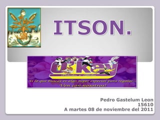 Pedro Gastelum Leon
                           15610
A martes 08 de noviembre del 2011
 