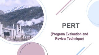 PERT
(Program Evaluation and
Review Technique)
 